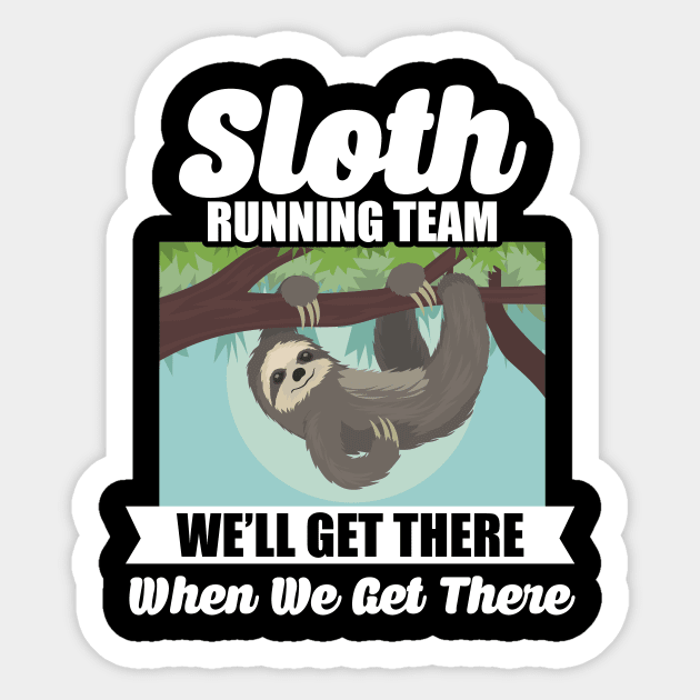 Sloth Running Team Get There When We Get There Sticker by theperfectpresents